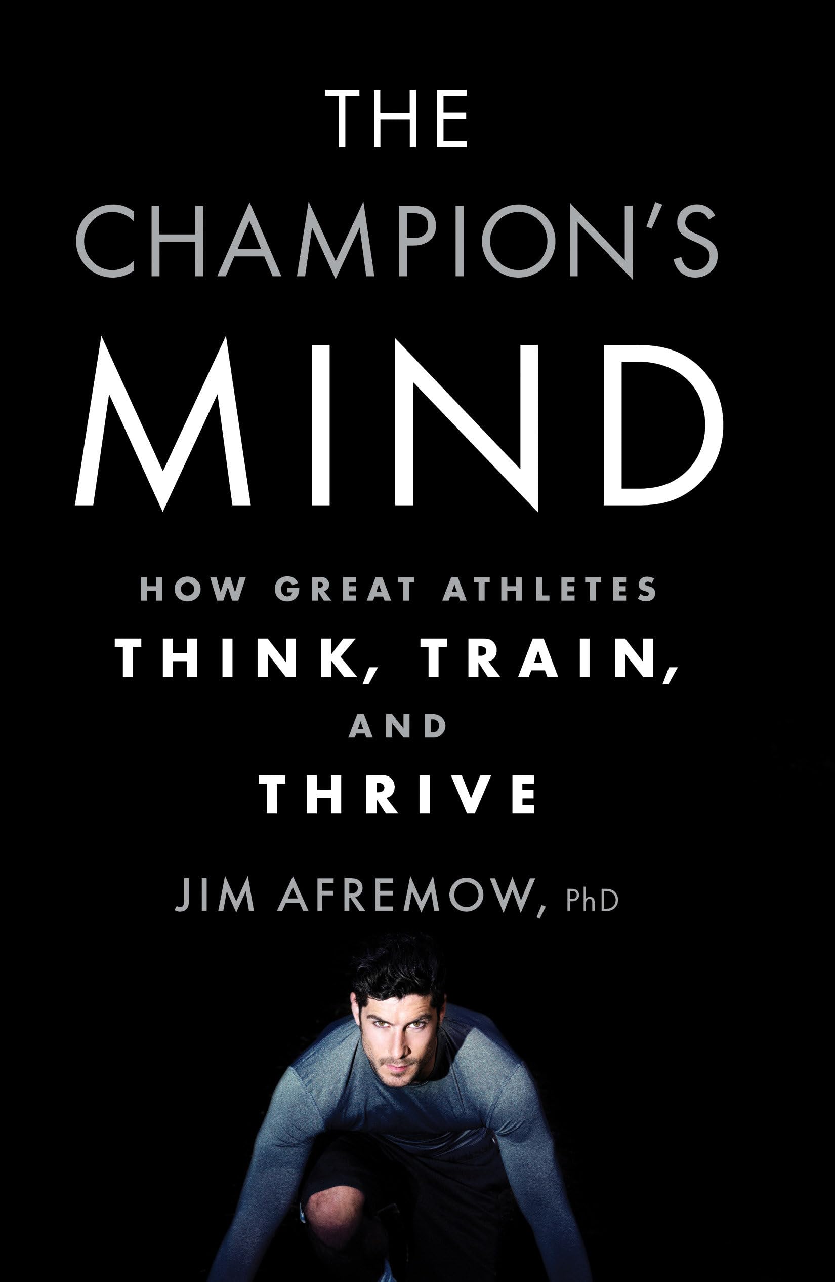 The Champion'S Mind: How Great Athletes Think, Train, And Thrive