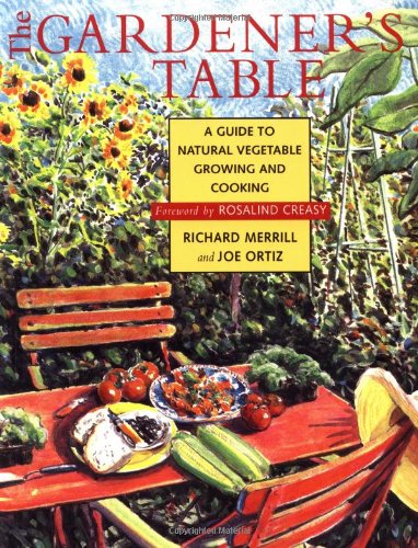The Gardener's Table: A Guide to Natural Vegetable Growing and Cooking,New