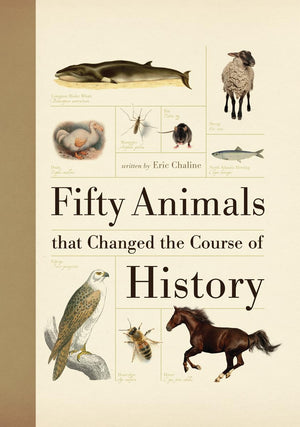 Fifty Animals That Changed The Course Of History (Fifty Things That Changed The Course Of History)