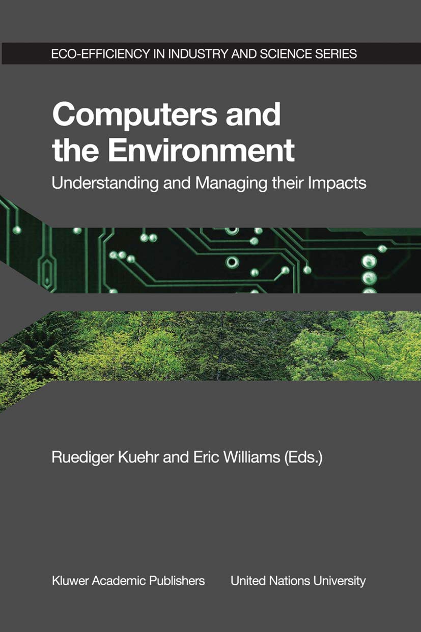 Computers and the Environment: Understanding and Managing their Impacts (EcoEfficiency in Industry and Science, 14),Used