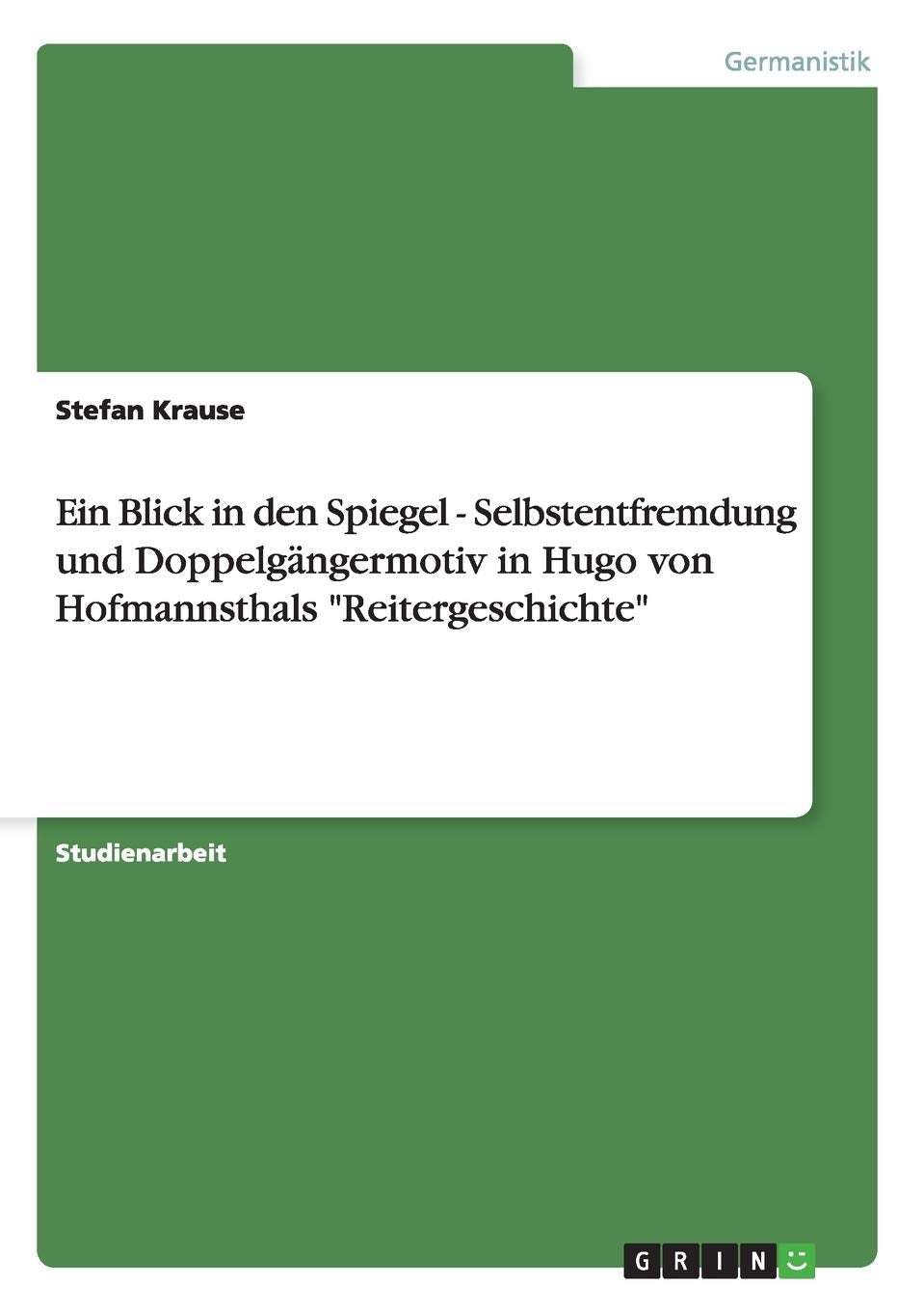 Ein Blick in den Spiegel  Selbstentfremdung und Doppelgngermotiv in Hugo von Hofmannsthals 