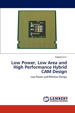 Low Power, Low Area and High Performance Hybrid CAM Design: Low Power and Effective Design,Used