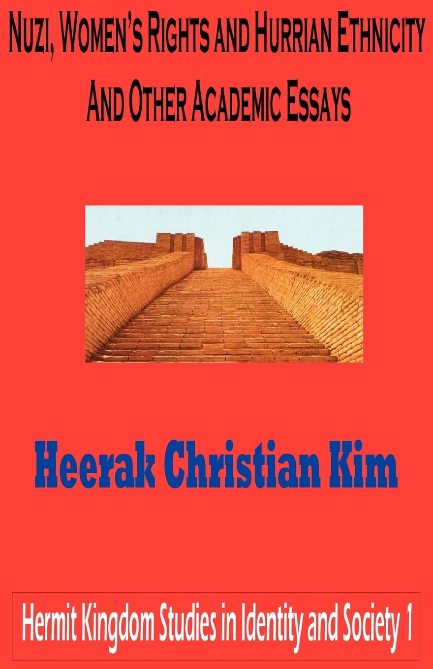 Nuzi, Women's Rights and Hurrian Ethnicity and Other Academic Essays (Hermit Kingdom Studies in Identity and Society),New