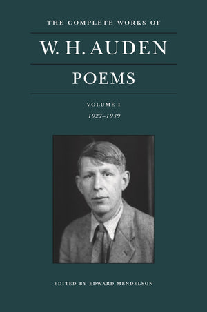 The Complete Works Of W. H. Auden: Poems, Volume I: 19271939 (The Complete Works Of W. H. Auden, 1)