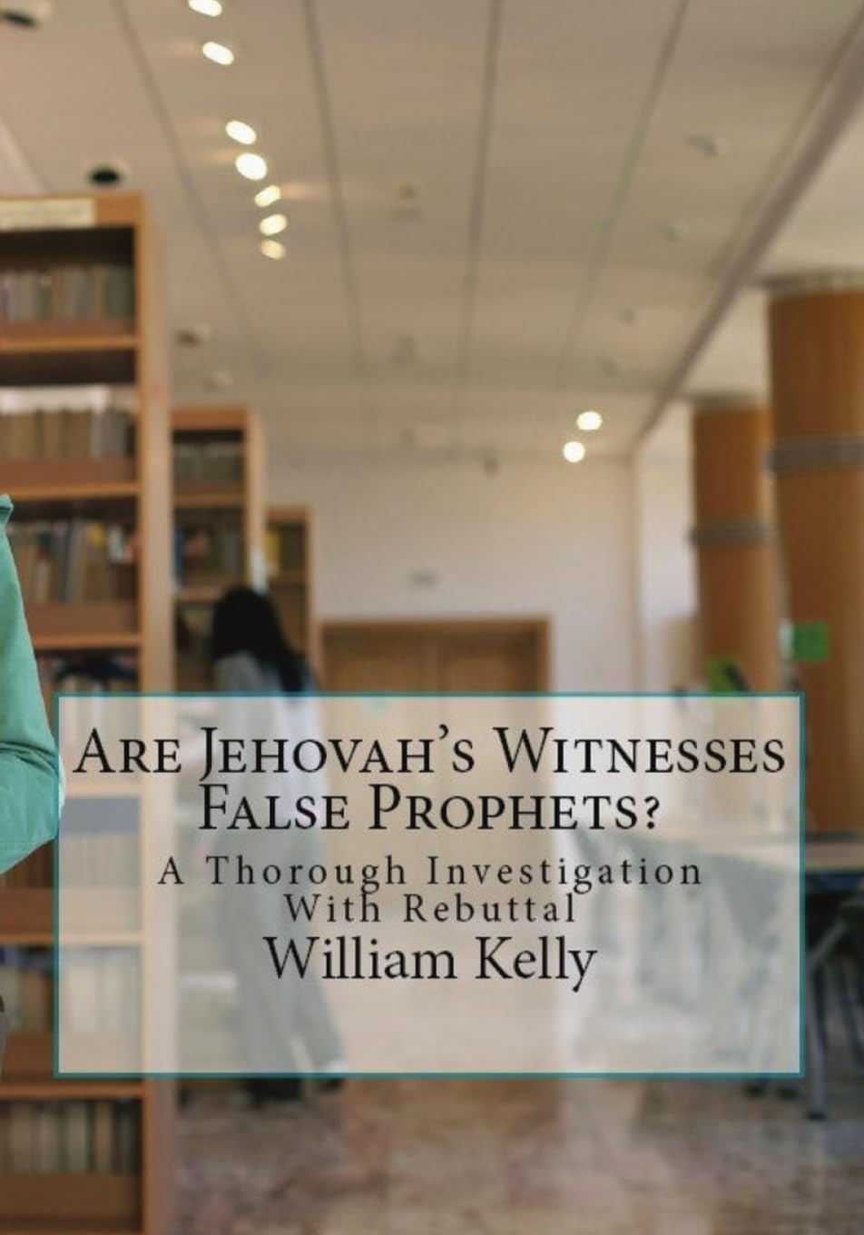 Are Jehovah's Witnesses False Prophets?: A Thorough Investigation With Rebuttal,Used