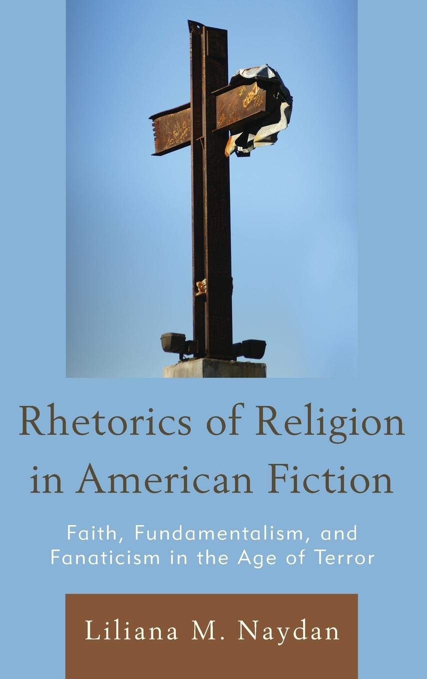 Rhetorics of Religion in American Fiction: Faith, Fundamentalism, and Fanaticism in the Age of Terror,Used