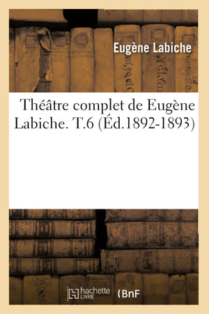 Thtre Complet De Eugne Labiche. T.6 (D.18921893) (Litterature) (French Edition),New