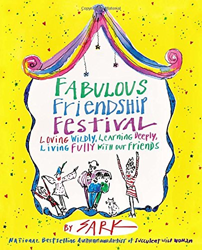 Fabulous Friendship Festival: Loving Wildly, Learning Deeply, Living Fully with Our Friends,New