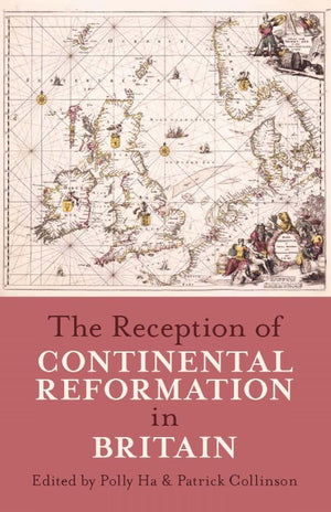 The Reception of Continental Reformation in Britain (Proceedings of the British Academy),Used