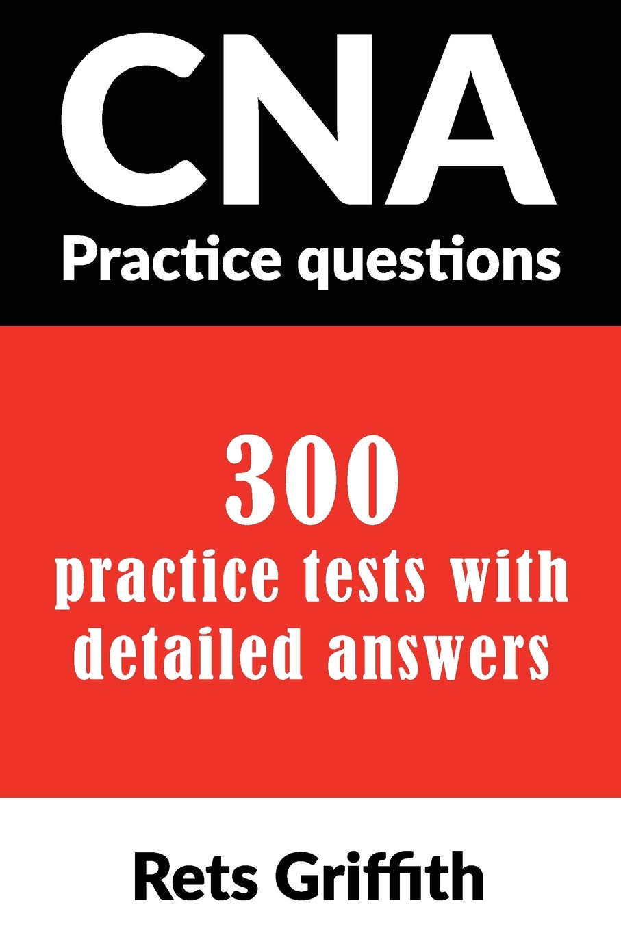 Cna Practice Questions : 300 Practice Tests With Detailed Answers: Cna State Boards Practice Exam Practice Tests