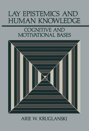Lay Epistemics And Human Knowledge: Cognitive And Motivational Bases (Perspectives In Social Psychology)
