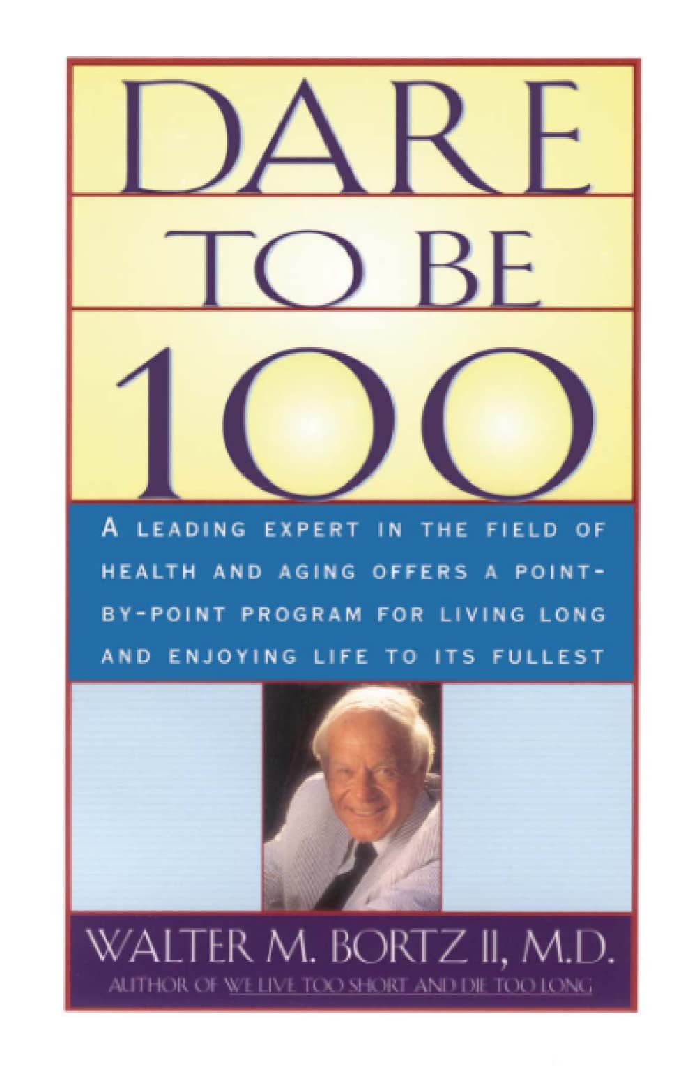 Dare To Be 100: 99 Steps To A Long, Healthy Life,Used
