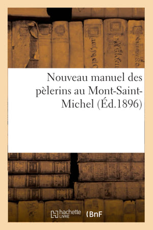 Nouveau Manuel Des Plerins Au Montsaintmichel (D.1896) (Religion) (French Edition),New