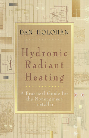 Hydronic Radiant Heating: A Practical Guide for the Nonengineer Installer,New