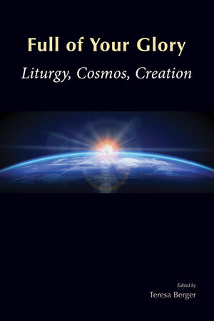 Full Of Your Glory: Liturgy, Cosmos, Creation,Used