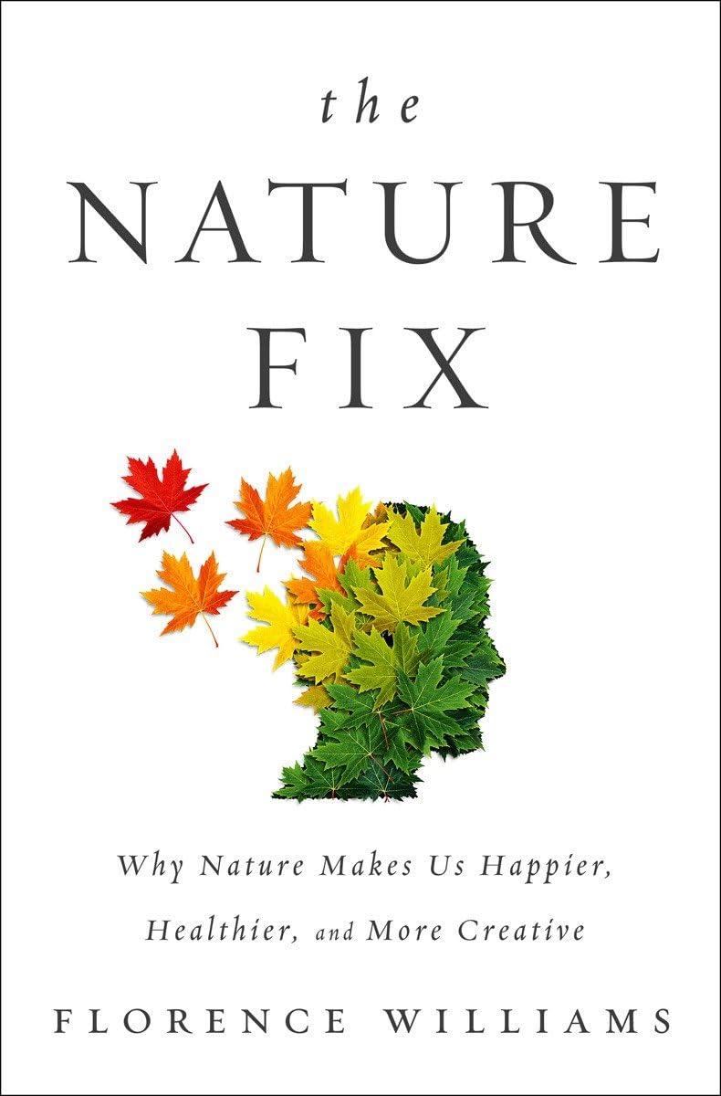The Nature Fix: Why Nature Makes us Happier, Healthier, and More Creative,Used