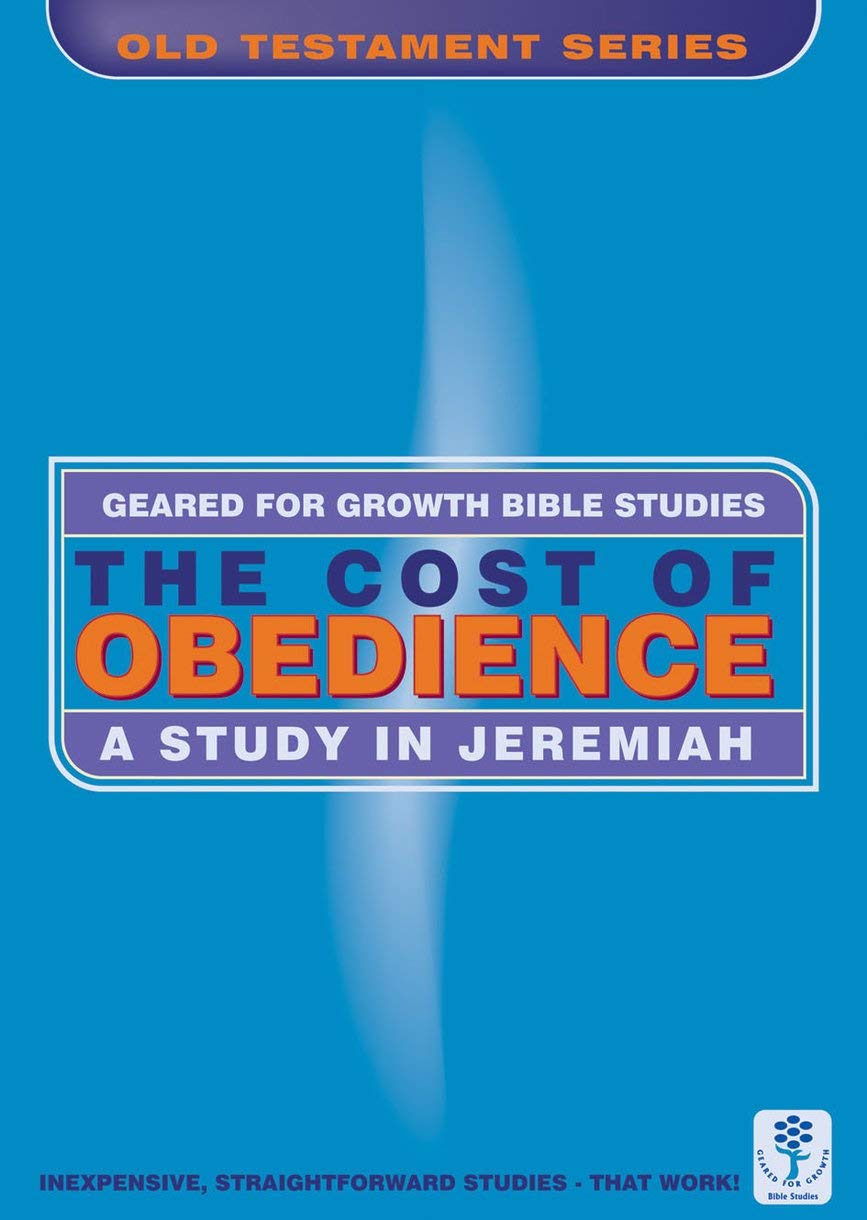 The Cost of Obedience: A Study in Jeremiah (Geared for Growth),Used