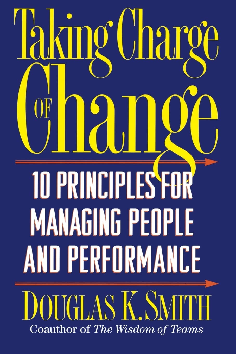 Taking Charge Of Change: Ten Principles For Managing People And Performance