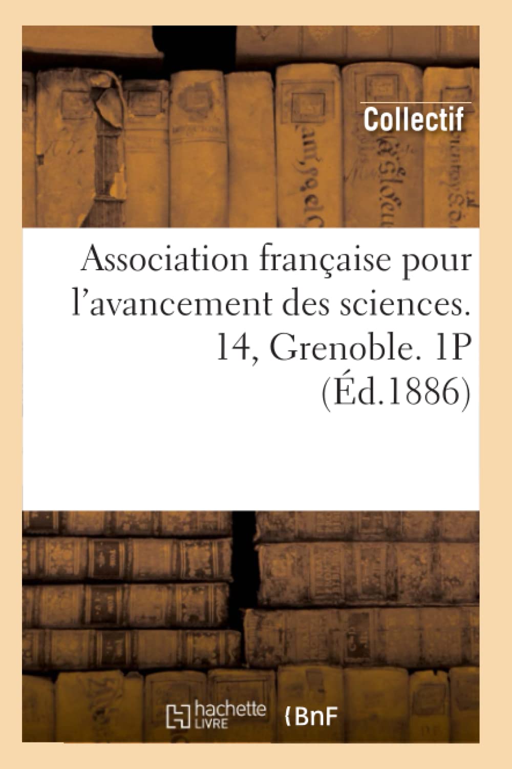 Association Franaise Pour L'Avancement Des Sciences. 14, Grenoble. 1P (D.1886) (French Edition),New