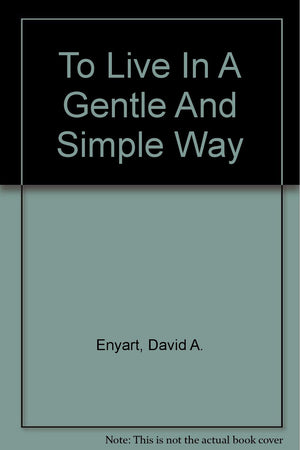 To Live in a Gentle and Simple Way: To Love, To Learn, To Laugh, To Pray,Used