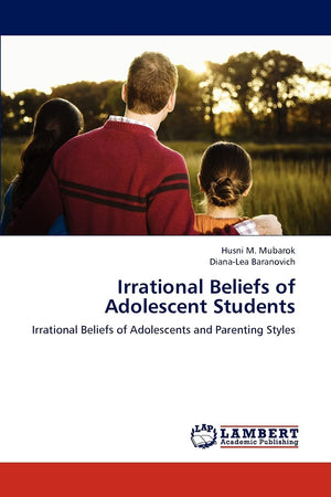 Irrational Beliefs of Adolescent Students: Irrational Beliefs of Adolescents and Parenting Styles,Used