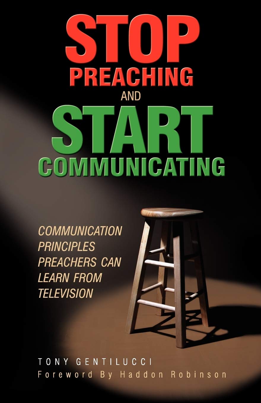 Stop Preaching And Start Communicating: Communication Principles Preachers Can Learn From Television,Used