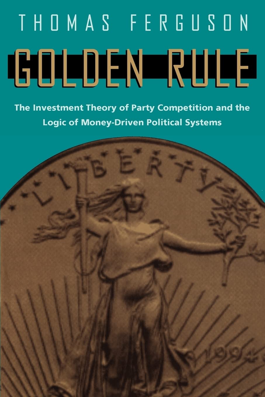 Golden Rule: The Investment Theory of Party Competition and the Logic of MoneyDriven Political Systems (American Politics and P,New