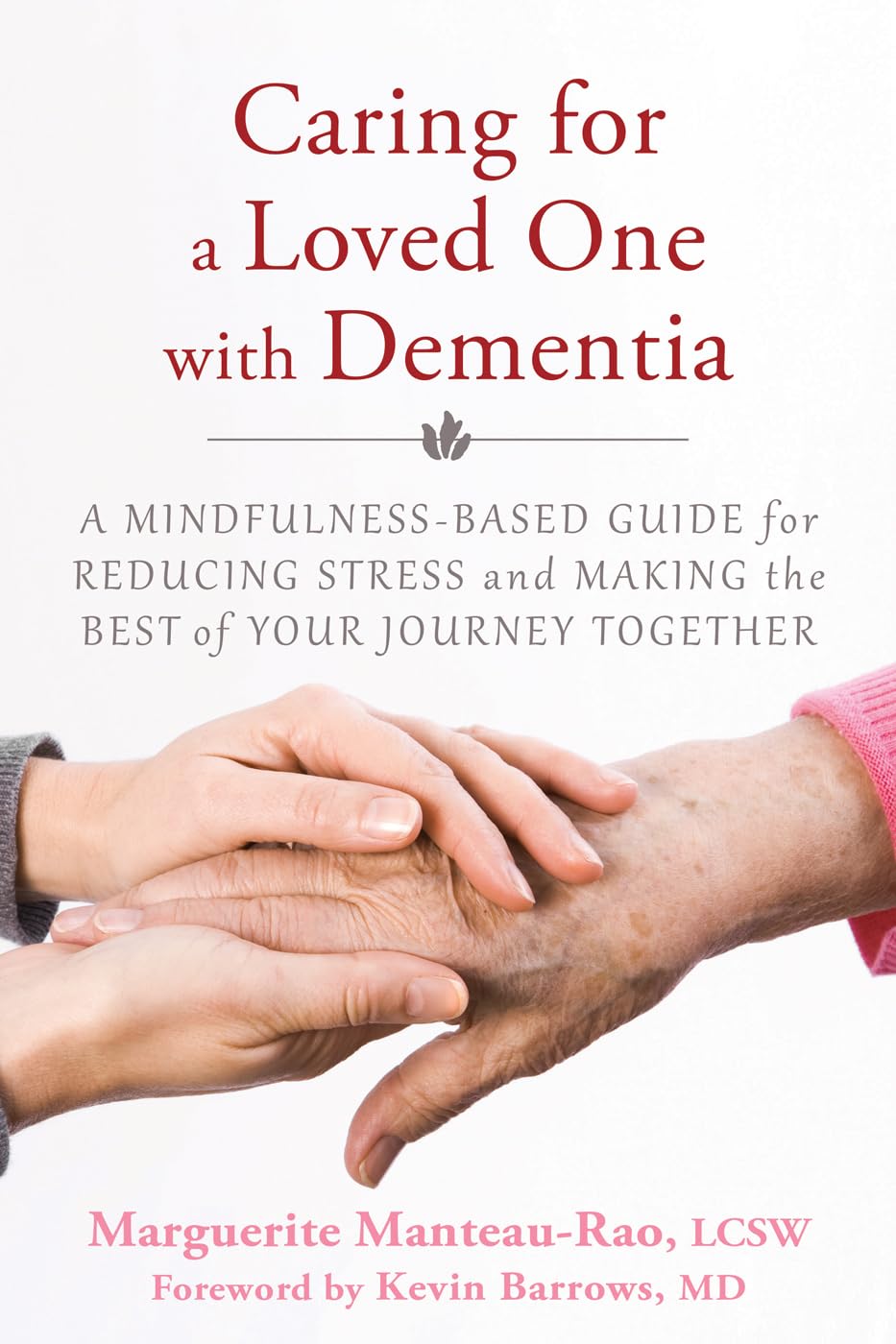 Caring for a Loved One with Dementia: A MindfulnessBased Guide for Reducing Stress and Making the Best of Your Journey Together,Used