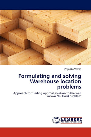 Formulating and solving Warehouse location problems: Approach for finding optimal solution to the well known NP Hard problem,Used