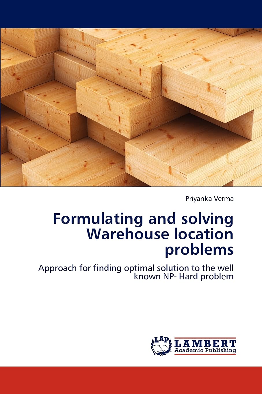 Formulating and solving Warehouse location problems: Approach for finding optimal solution to the well known NP Hard problem,Used