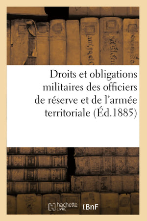 Droits Et Obligations Militaires Des Officiers de Rserve Et de l'Arme Territoriale (d.1885) (Sciences Sociales) (French Ed,Used