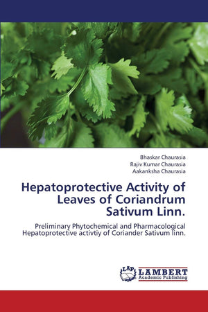 Hepatoprotective Activity of Leaves of Coriandrum Sativum Linn.: Preliminary Phytochemical and Pharmacological Hepatoprotective ,Used