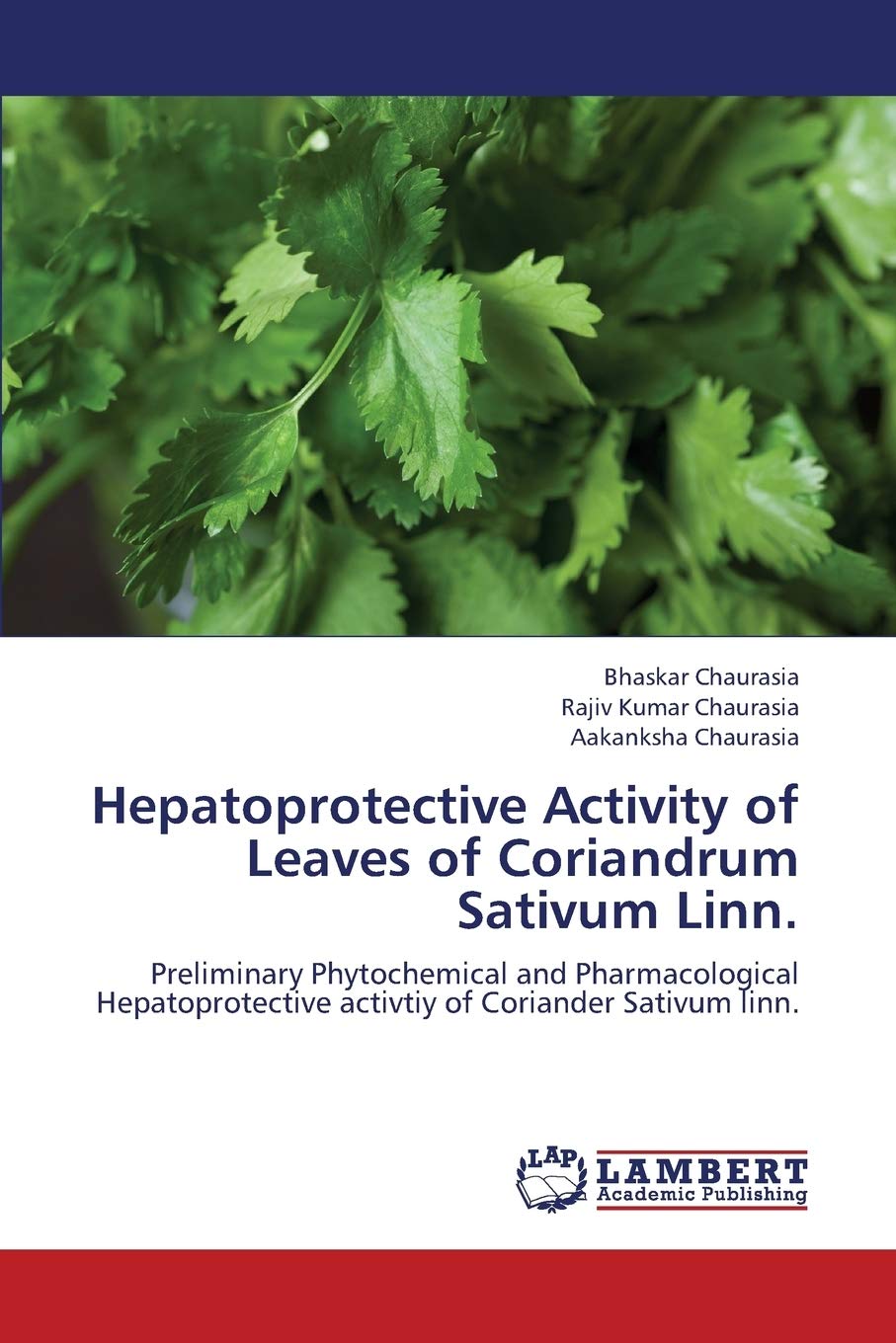 Hepatoprotective Activity of Leaves of Coriandrum Sativum Linn.: Preliminary Phytochemical and Pharmacological Hepatoprotective ,Used