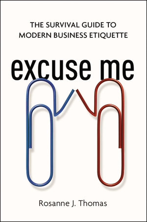 Excuse Me: The Survival Guide To Modern Business Etiquette,New