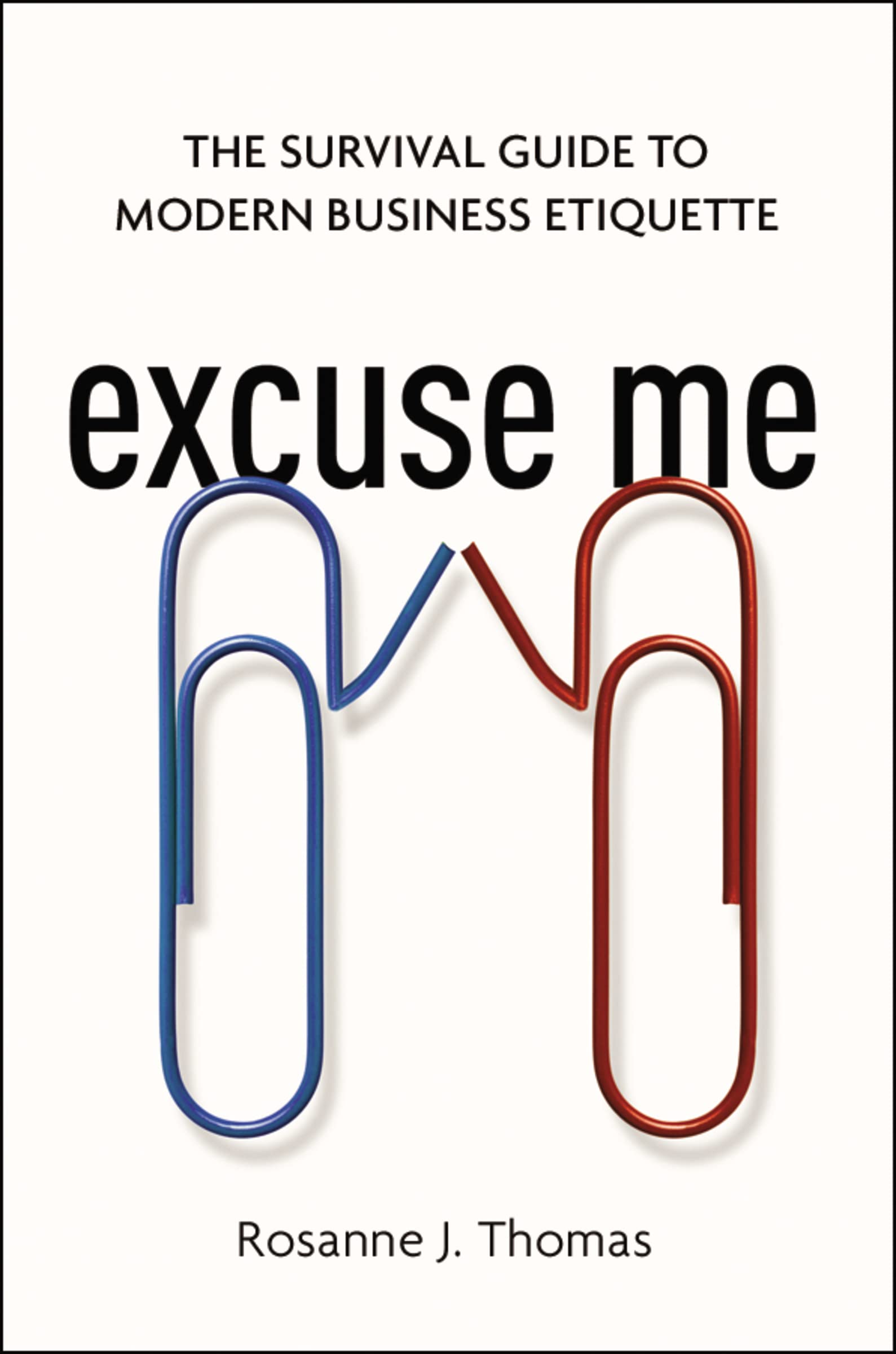 Excuse Me: The Survival Guide to Modern Business Etiquette,Used