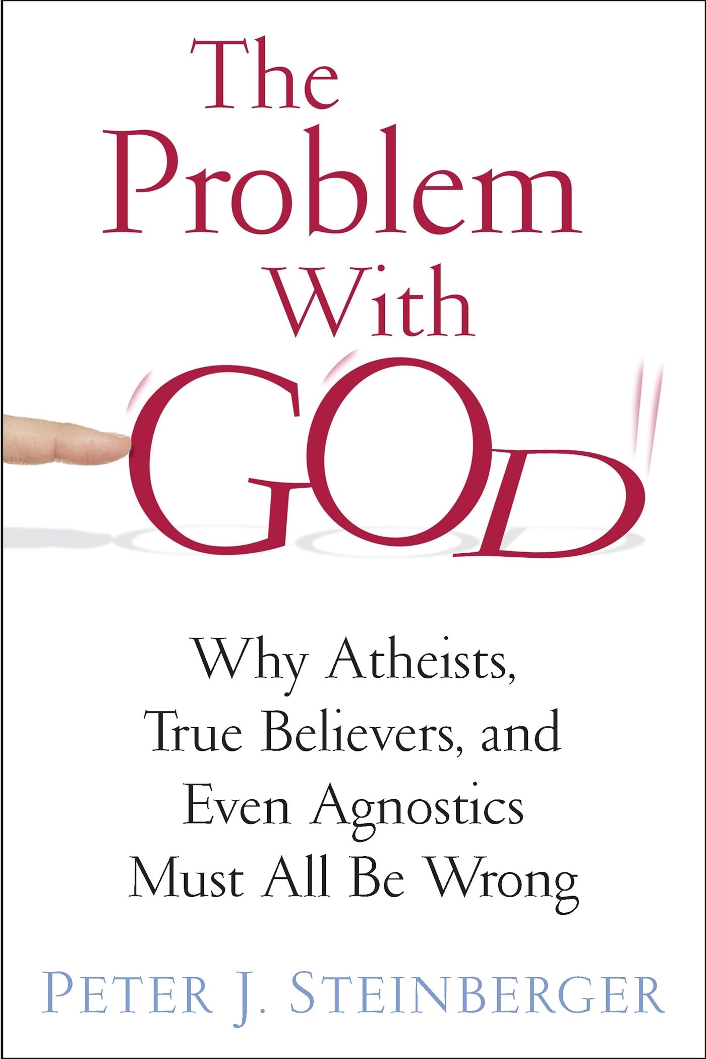 The Problem with God: Why Atheists, True Believers, and Even Agnostics Must All Be Wrong,Used