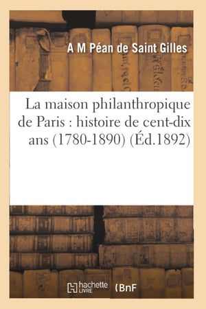 La Maison Philanthropique De Paris: Histoire De Centdix Ans (17801890) (D.1892) (Litterature) (French Edition),New