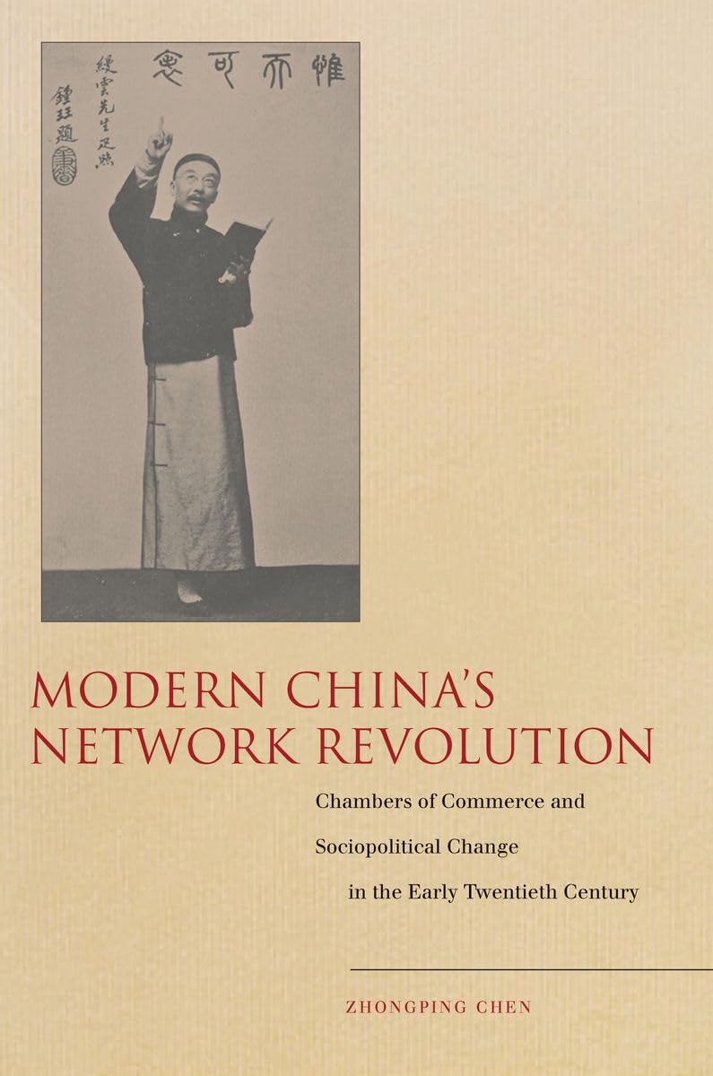 Modern Chinas Network Revolution: Chambers Of Commerce And Sociopolitical Change In The Early Twentieth Century,Used