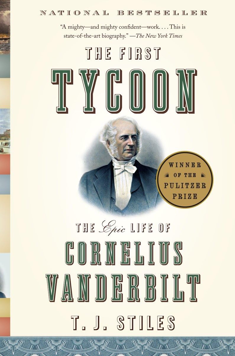 The First Tycoon: The Epic Life Of Cornelius Vanderbilt