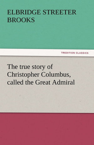 The True Story of Christopher Columbus, Called the Great Admiral,Used