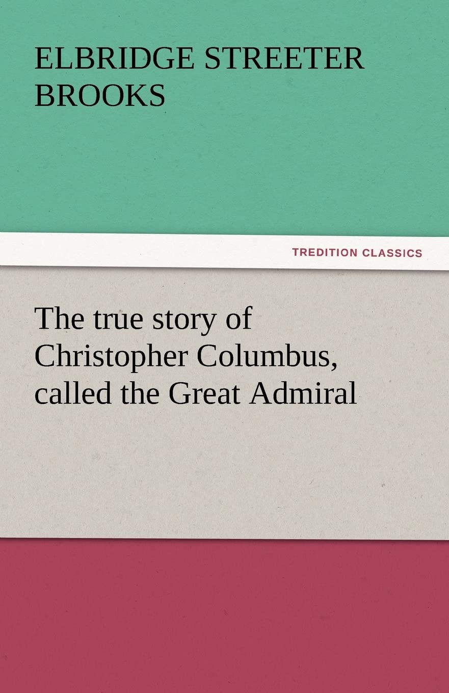 The True Story of Christopher Columbus, Called the Great Admiral,Used