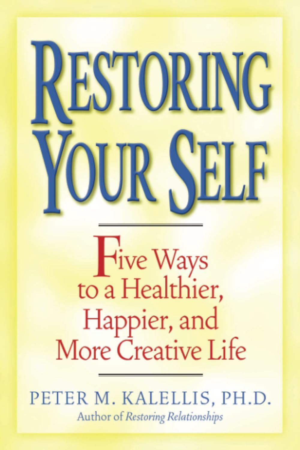 Restoring Your Self: Five Ways to a Healthier, Happier, and Creative Life,New
