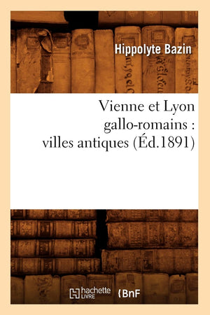 Vienne Et Lyon Galloromains: Villes Antiques (D.1891) (Litterature) (French Edition),New