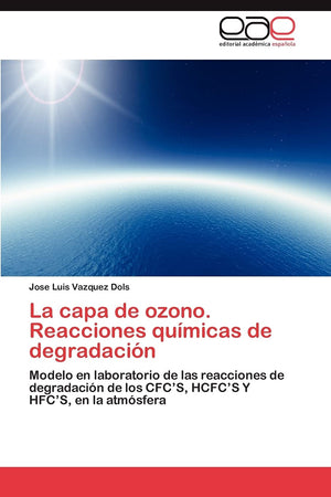 La capa de ozono. Reacciones qumicas de degradacin: Modelo en laboratorio de las reacciones de degradacin de los CFCS, HCF,Used