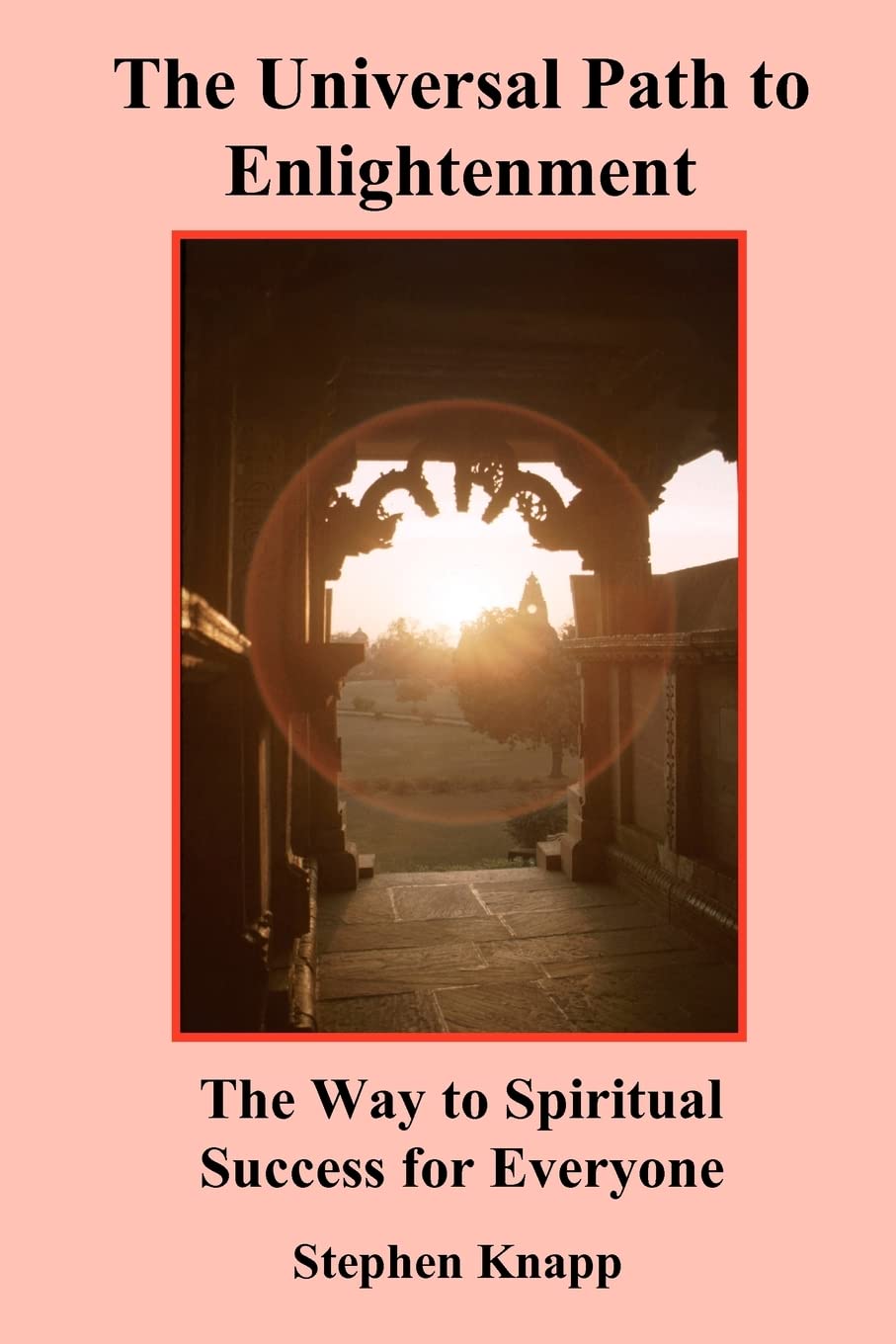 The Universal Path to Enlightenment: The Way to Spiritual Success for Everyone,Used