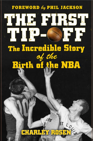 The First Tipoff: The Incredible Story Of The Birth Of The Nba
