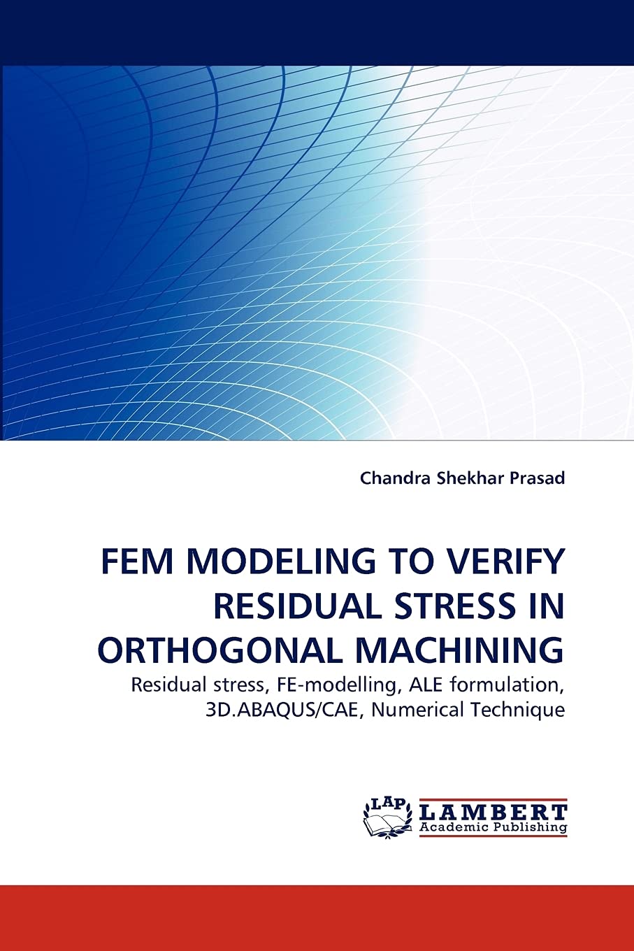 FEM MODELING TO VERIFY RESIDUAL STRESS IN ORTHOGONAL MACHINING: Residual stress, FEmodelling, ALE formulation, 3D.ABAQUS/CAE, N,Used