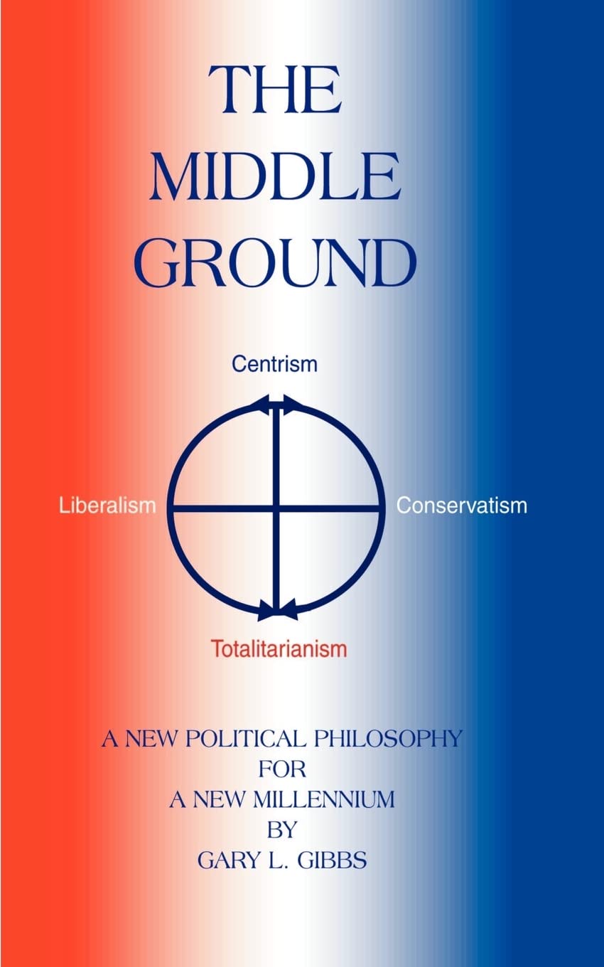 The Middle Ground: A Roadmap for the Ascendancy of the Centrist Majority,Used