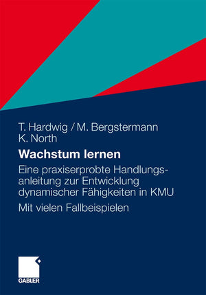 Wachstum lernen: Eine praxiserprobte Handlungsanleitung zur Entwicklung dynamischer Fhigkeiten in KMU. Mit vielen Fallbeispielen,Used