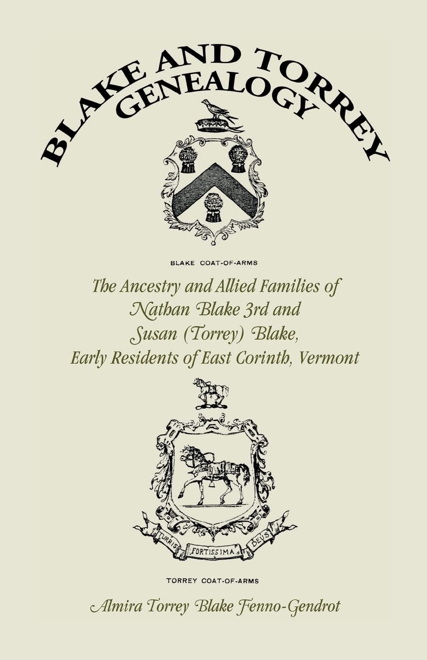 Blake and Torrey Genealogy: The Ancestry and Allied Families Nathan Blake 3rd and Susan (Torrey) Blake, Early Residents of East ,Used